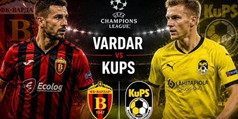 Vardar vs KuPS tự tin đánh bại đối thủ Vardar vs KuPS tự tin đánh bại đối thủ